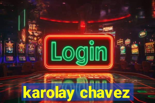 karolay chavez
